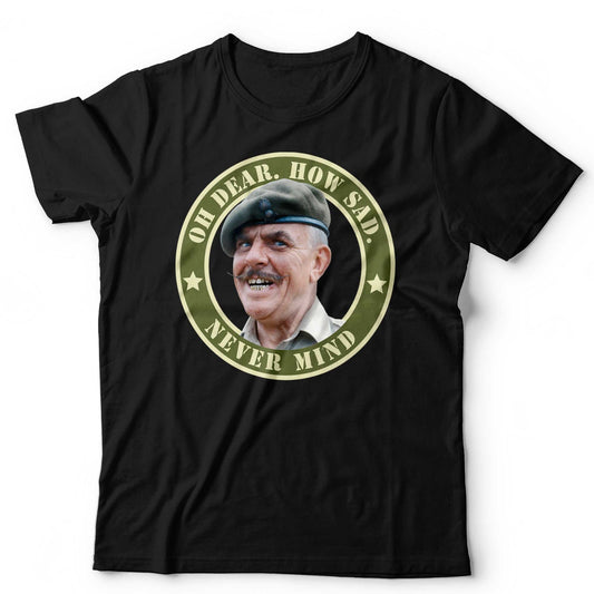Oh Dear How Sad Never Mind T-Shirt Windsor Davies Funny Ain't Half Hot Mum Welsh