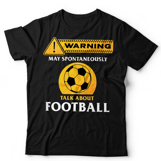 Football T-Shirt May Spontaneously Talk About Footy Soccer Footie Unisex & Kids