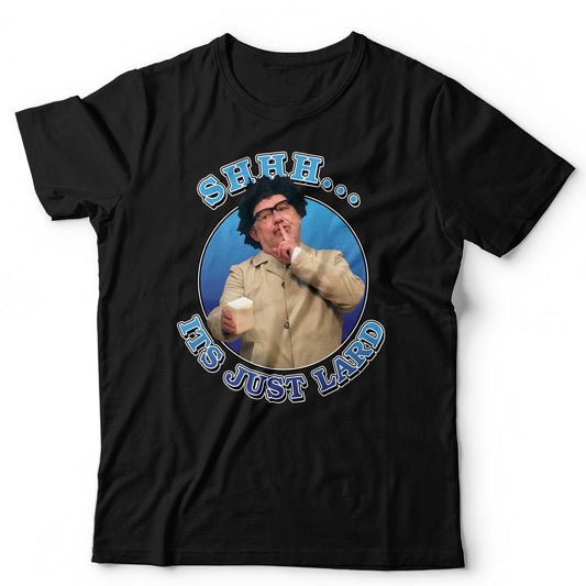 Bob Mortimer T-Shirt Shhh It's Just Lard Unisex Graham Lister Lol Funny Tee