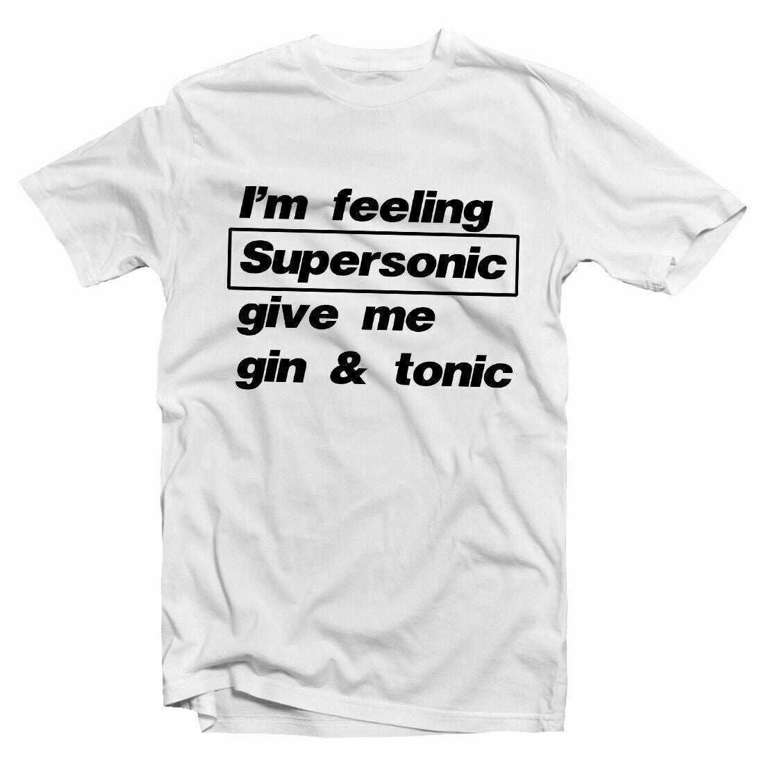 Im Feeling Supersonic Give Me Gin And Tonic T-shirt Unisex