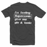 Im Feeling Supersonic Give Me Gin And Tonic T-shirt Unisex