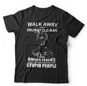 Walk Away, Im A Grumpy Old Man, I Have Anger Issues T shirt