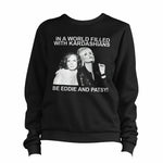 In A World Filled With Kardashians Be Eddie And Patsy Sweatshirt