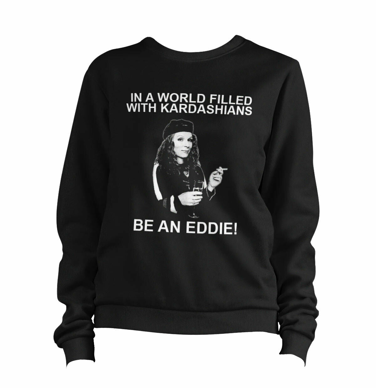 In A World Filled With Kardashians Be An Eddie Sweatshirt