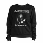 In A World Filled With Kardashians Be An Eddie Sweatshirt