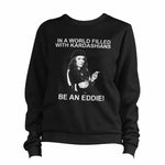 In A World Filled With Kardashians Be An Eddie Sweatshirt