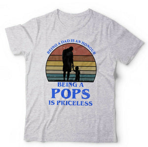 Being a Dad Is An Honour Being A Pops Is Priceless Tshirt Unisex