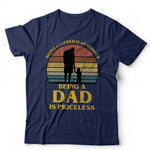 Being A Father Is An Honour Being A Dad Is Priceless Tshirt Unisex