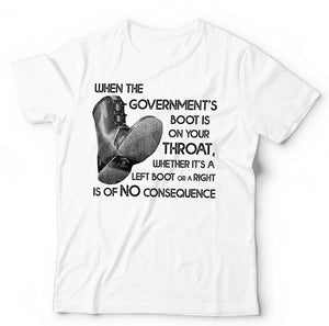 When The Government's Boot Is On Your Throat Tshit Unisex