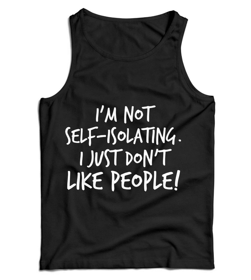 I'm Not Self-Isolating I Just Don't Like People Ladies Vest Tank Top