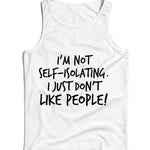 I'm Not Self-Isolating I Just Don't Like People Ladies Vest Tank Top