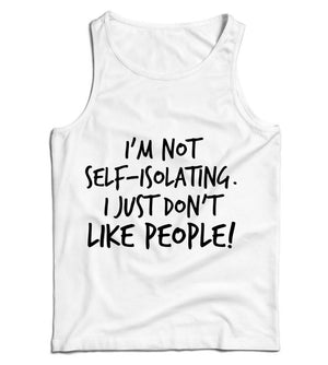 I'm Not Self-Isolating I Just Don't Like People Ladies Vest Tank Top