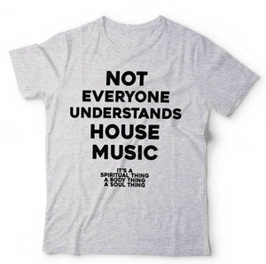 Not Everyone Understands House Music Tshirt Unisex & Kids