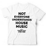 Not Everyone Understands House Music Tshirt Unisex & Kids