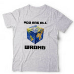 You Are All Wrong Tshirt Unisex