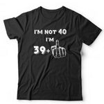 I'm Not 40 Tshirt Unisex