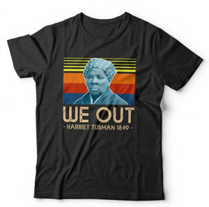 Harriet Tubman We Out Tshirt Unisex