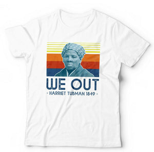 Harriet Tubman We Out Tshirt Unisex