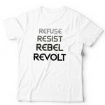 Refuse Resist Rebel Revolt Tshirt Unisex