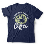 My Broomstick Runs On Coffee Tshirt Unisex