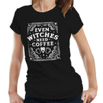 Even Witches Need Coffee Tshirt Fitted Ladies