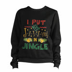 I Put The Ji-i-i-ing In Jingle Sweatshirt