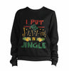 I Put The Ji-i-i-ing In Jingle Sweatshirt