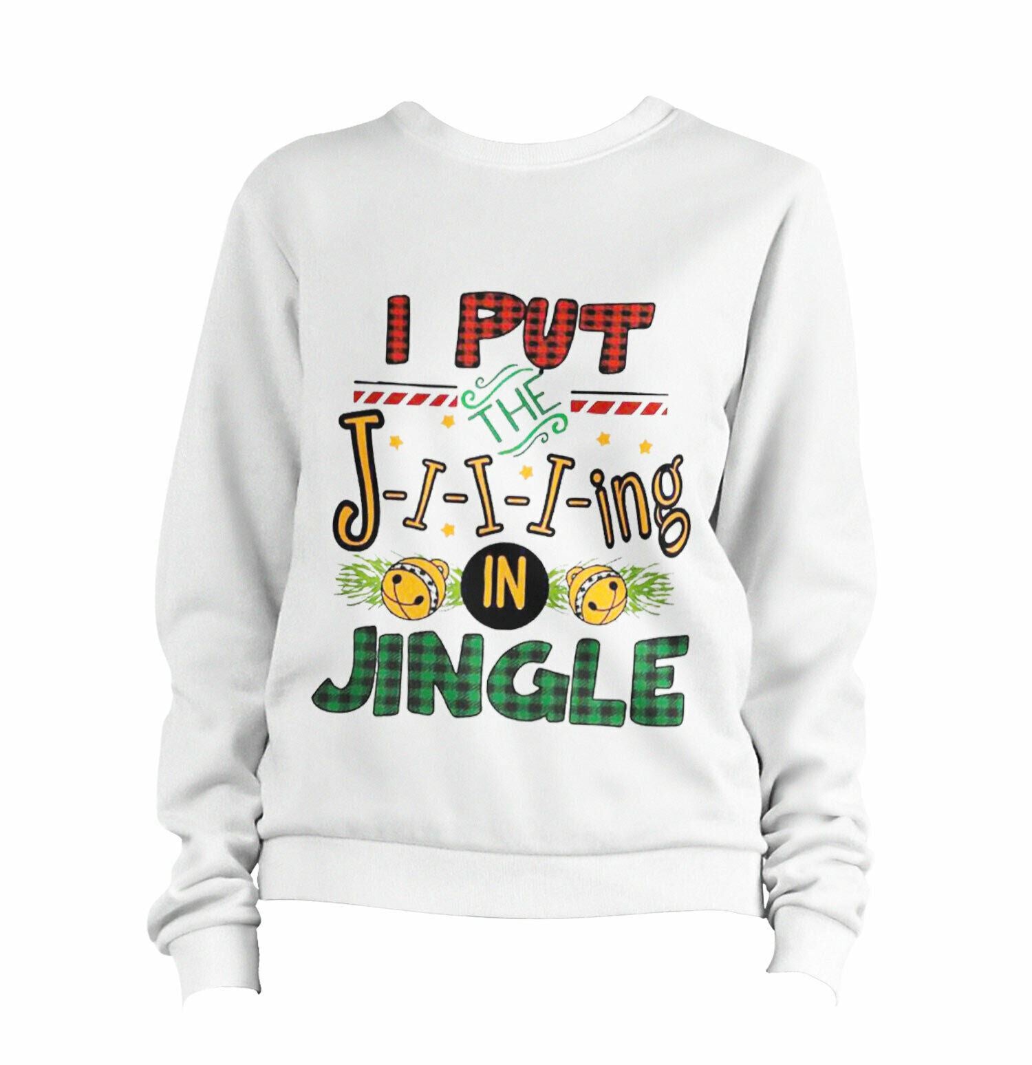 I Put The Ji-i-i-ing In Jingle Sweatshirt