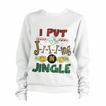 I Put The Ji-i-i-ing In Jingle Sweatshirt