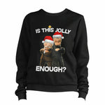 Is This Jolly Enough? 3 Sweatshirt