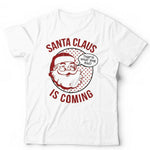 Santa Claus Is Coming Tshirt Unisex