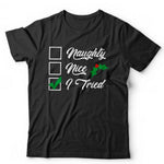 Naughty, Nice, I Tried Tshirt Unisex & Kids