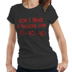 Now I Have A Machine Gun Ho-Ho-Ho Tshirt Fitted Ladies