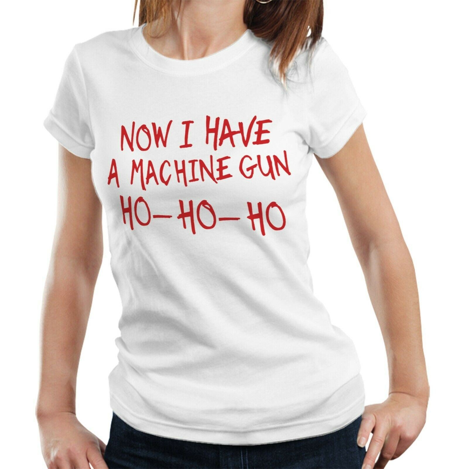 Now I Have A Machine Gun Ho-Ho-Ho Tshirt Fitted Ladies