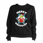 Merry Whatever Sweatshirt