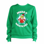 Merry Whatever Sweatshirt