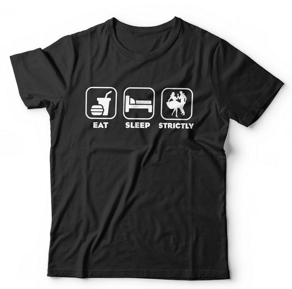 Eat Sleep Strictly Tshirt Unisex