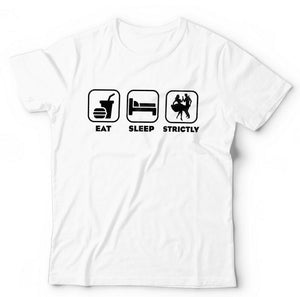 Eat Sleep Strictly Tshirt Unisex