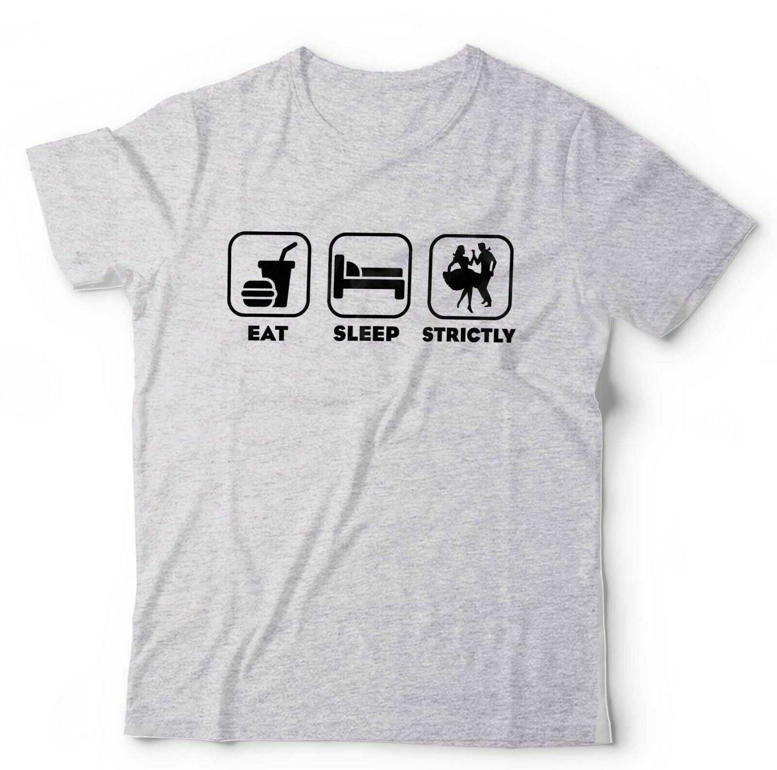 Eat Sleep Strictly Tshirt Unisex