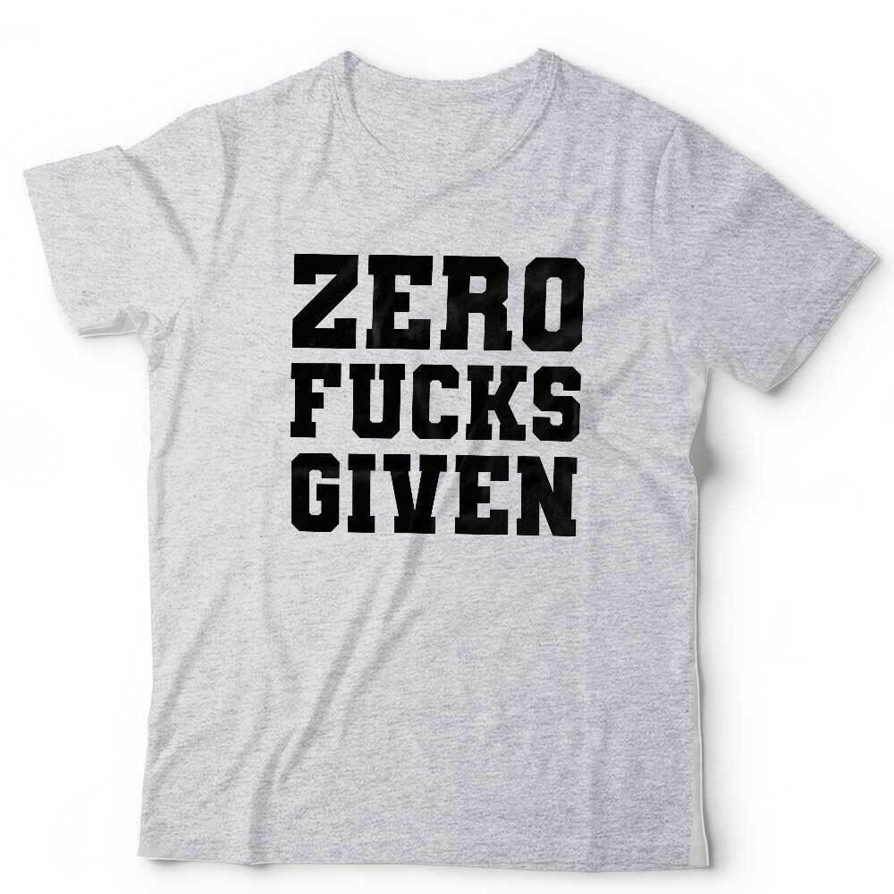 Zero F***s Given Tshirt Unisex