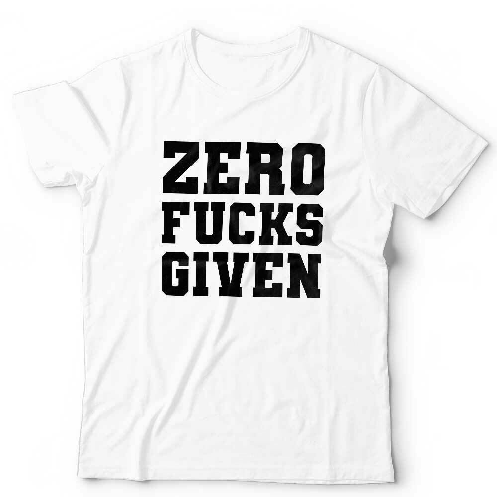 Zero F***s Given Tshirt Unisex