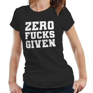 Zero F***s Given Tshirt Fitted Ladies