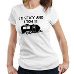 I'm Sexy And I Tow It Tshirt Fitted Ladies