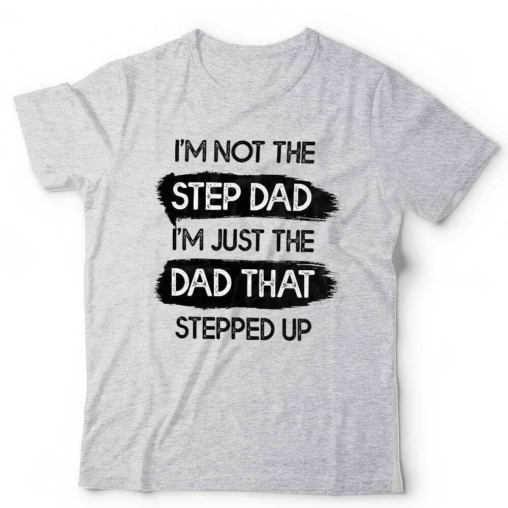 I'm Not The Step Dad Tshirt Unisex