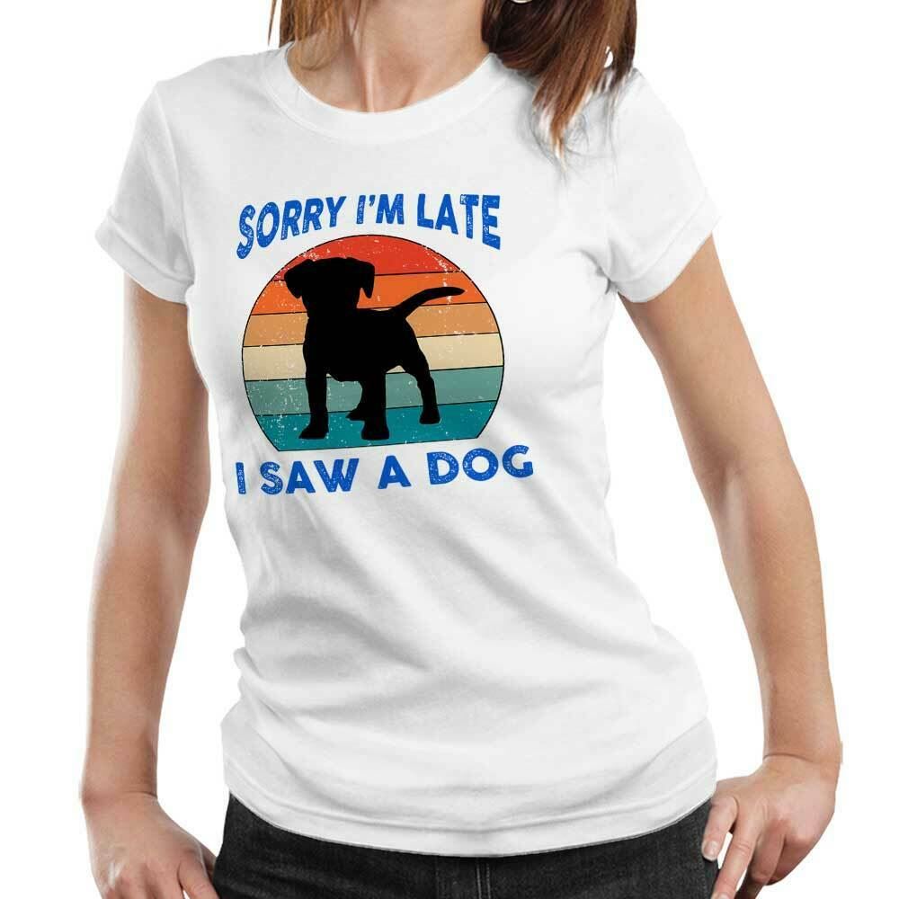 Sorry I'm Late I Saw A Dog Tshirt Fitted Ladies