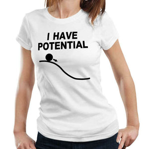 I Have Potential Tshirt Fitted Ladies