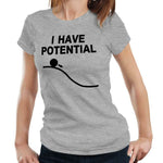 I Have Potential Tshirt Fitted Ladies