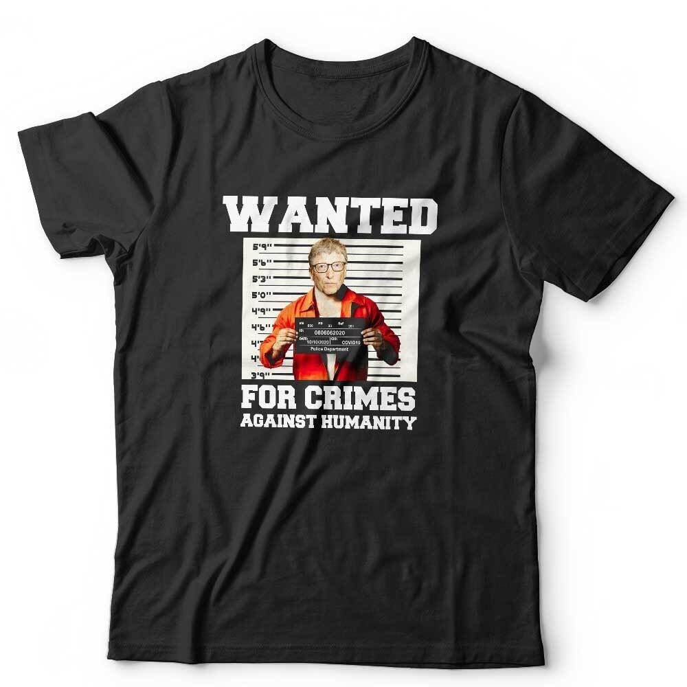 Wanted For Crimes Against Humanity Bill Gates Tshirt Unisex