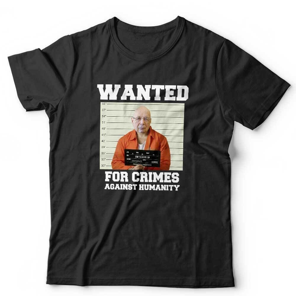 Wanted For Crimes Against Humanity Klaus Schwab Tshirt Unisex