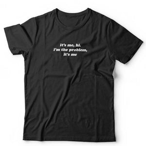 It's Me, Hi. I'm The Problem Tshirt Unisex & Kids